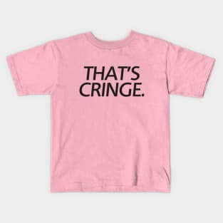 The Cringe Is Real - Can Live Without The Awkward Cringy Moments In Our Life Kids T-Shirt